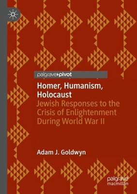 Homer, Humanism, Holocaust: Jewish Responses to the Crisis of Enlightenment Duri