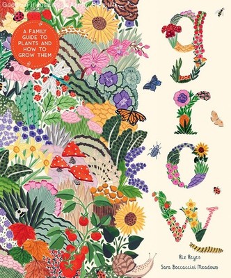 Grow: A Family Guide to Plants and How to Grow Them (In Our Nature)