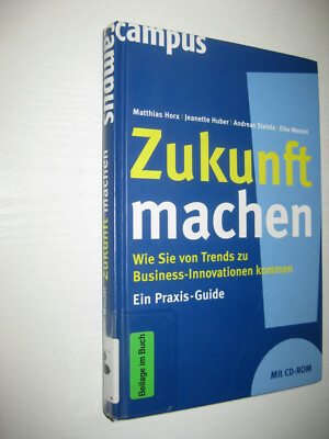 Zukunft machen von Jeanette Huber, Eike Wenzel, Andreas Steinle und Matthias...
