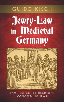 Jewry-Law in Medieval Germany | Laws and Court Decisions Concerning Jews | Kisch