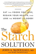 The Starch Solution: Eat the Foods You Love, Regain Your Health, and Lose th...