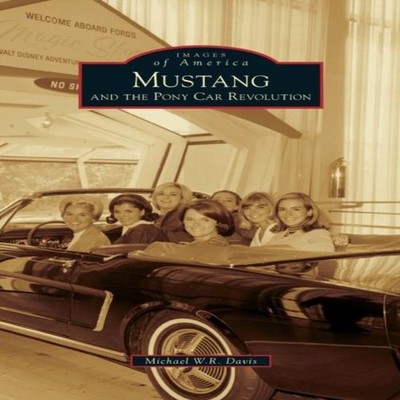 Mustang and the Pony Car Revolution Michael W. R. Davis Hardcover