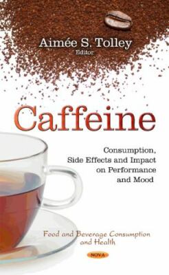 Caffeine : Consumption, Side Effects and Impact on Performance and Mood, Hard...