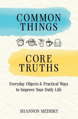 Common Things Core Truths Everyday Objects & Practical  - Paperback NEW SHANNON.
