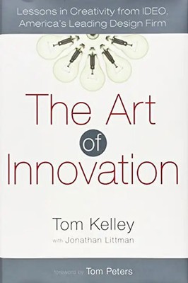 The Art of Innovation: Lessons in Creativity from IDEO, America's Leading Design