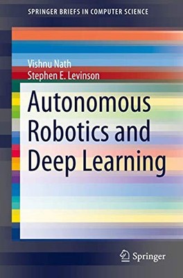 AUTONOMOUS ROBOTICS AND DEEP LEARNING (SPRINGERBRIEFS IN By Vishnu Nath NEW