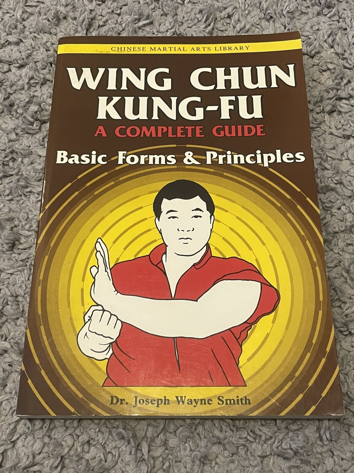 WING CHUN KUNG—FU A Complete Guide Basic Forms & Principles Joseph Wayne Smith