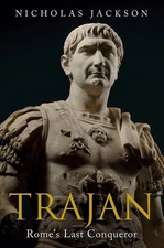 Trajan: Rome's Last Conqueror by Jackson