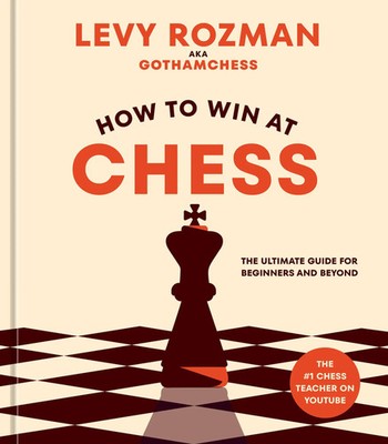 How to Win at Chess | The Ultimate Guide for Beginners and Beyond | Levy Rozman
