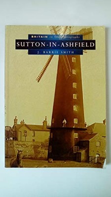 Sutton-in-Ashfield (Britain in old ph..., Smith, Barrie
