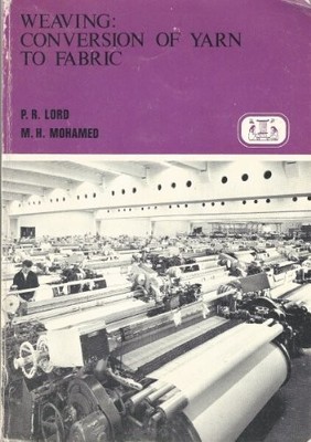 WEAVING: CONVERSION OF YARN TO FABRIC (MERROW TECHNICAL By P R Lord & M H