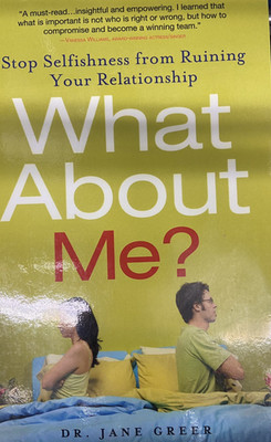 What about Me?: Stop Selfishness from Ruining Your Relationship by Greer book