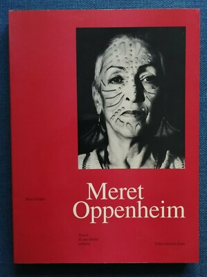 ''MERET OPPENHEIM Spuren einer erlittenen Freiheit'' Bice Curiger, Fidia 1995 DEU