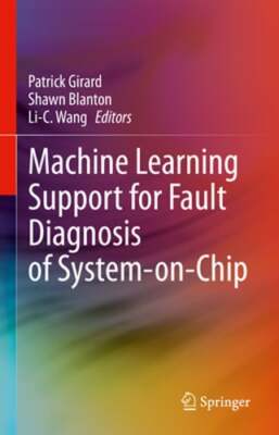 Machine Learning Support for Fault Diagnosis of System-On-Chip by Patrick Girard