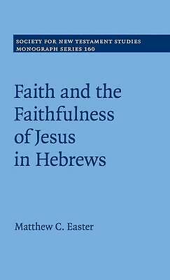 Faith and the Faithfulness of Jesus in Hebrews Easter Hardback 9781107063211