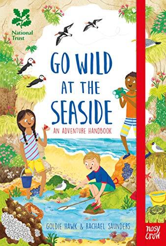 National Trust: Go Wild at the Seaside: An Adventure Handbook By Goldie Hawk,Ra