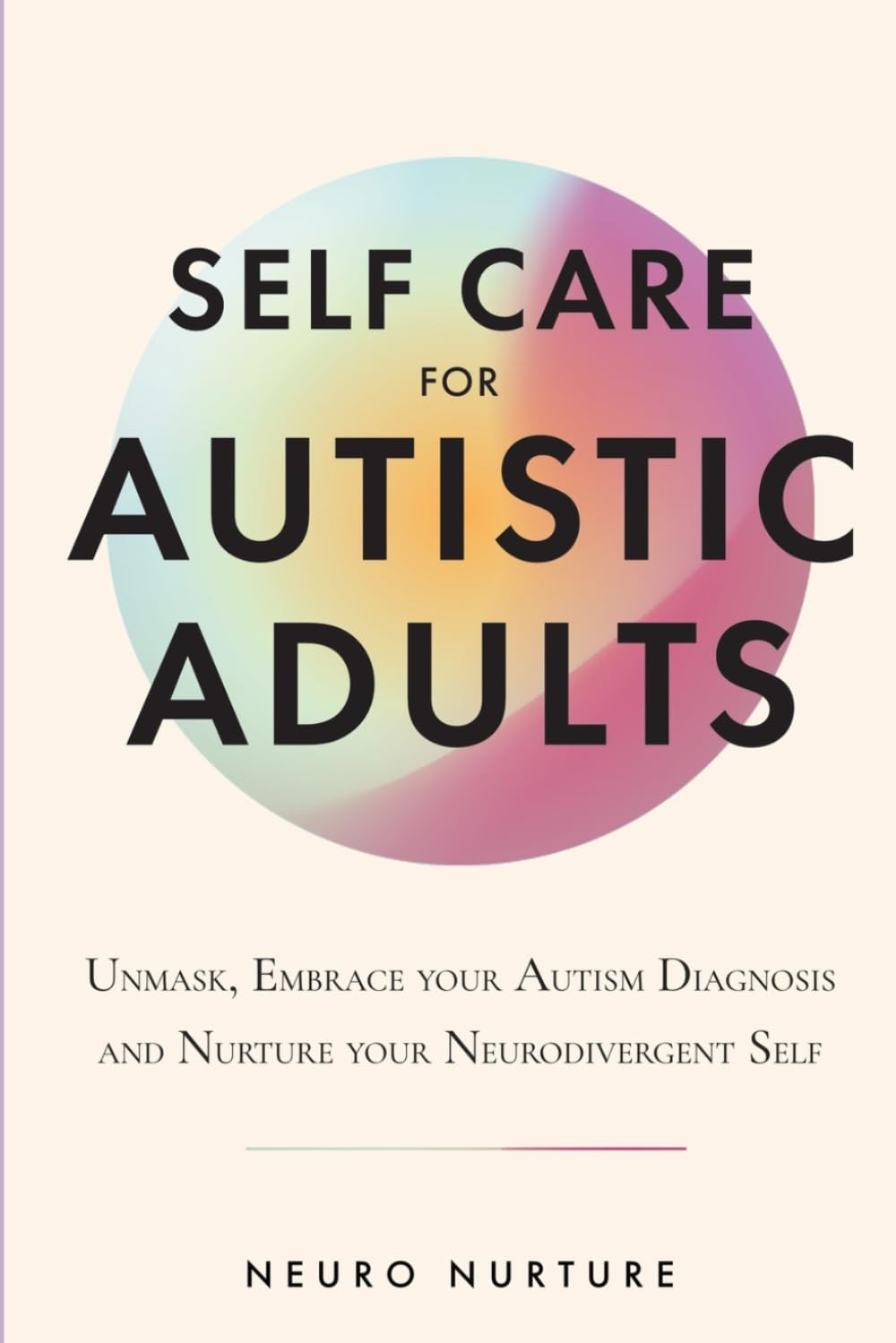 Self Care for Autistic Adults: Unmask, Embrace Your Autism Diagnosis and Thrive