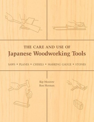 The Care and Use of Japanese Woodworking Tools: Saws, Planes, Chisels, Marking G