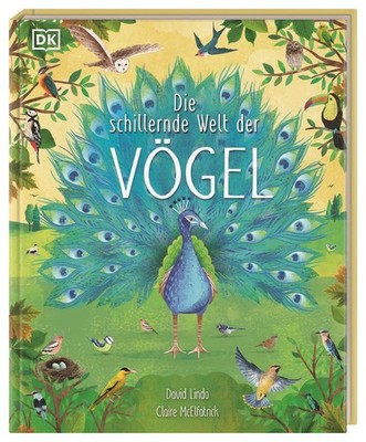 Die schillernde Welt der Vögel Ein farbenprächtiges Natursachbuch. Für Kinder...