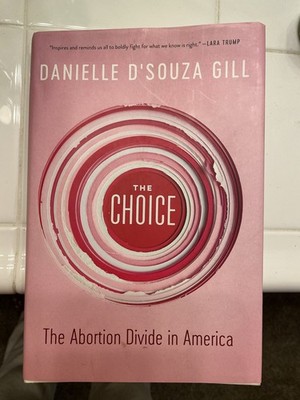 The Choice The Abortion Divide In America By Danielle D Souza Gill