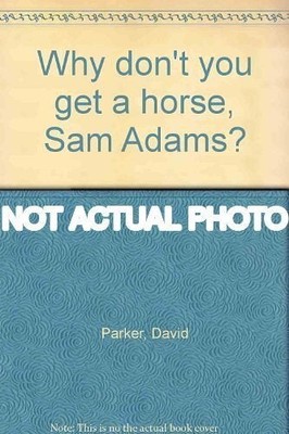 Sylvia Walker / Why don't you get horse Sam Adams? by by David Parker 1988