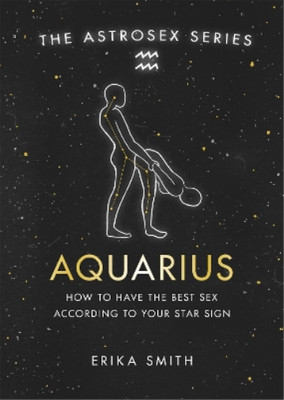 Erika W. Smith Astrosex: Aquarius (Gebundene Ausgabe) Astrosex Series