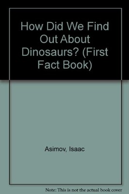 HOW DID WE FIND OUT ABOUT DINOSAURS (FIRST FACT BOOK) By Isaac Asimov & David