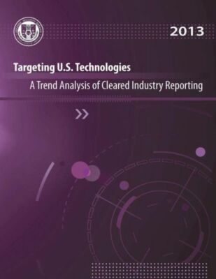 Targeting U S  Technologies A Trend Analysis Of Cleared Industry Reporting: 2013