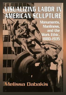 Visualizing Labor in American Sculpture Dabakis Paperback 9780521283274