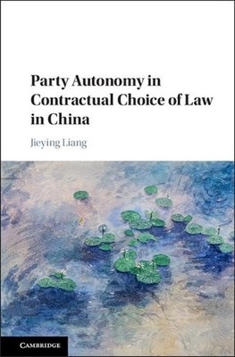Party Autonomy in Contractual Choice of Law in China by Jieying Liang (English)