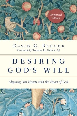 Desiring God's Will: Aligning Our Hearts with the Heart of God (The Spiritua...