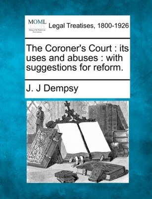 Dempsy - Coroner's Court   its uses and abuses   with suggestions for  - X555z