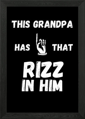 Grandpa's Got That Rizz Framed Wall Art Poster Canvas Print Picture
