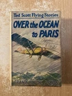 Over The Ocean To Paris by Franklin W Dixon (1927 HC) Ted Scott Flying Stories