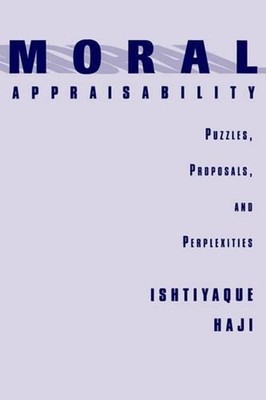 Moral Appraisability: Puzzles, Proposals, and Perplexities by Ishtiyaque Haji (E