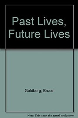 Past Lives, Future Lives : Accounts of Regression and Progression