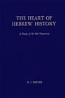 The Heart of Hebrew History : A Study of the Old Testament H. I.