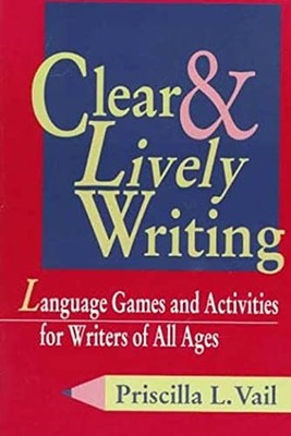 Clear and Lively Writing: Language ..., Vail, Priscilla