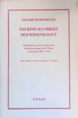 Das Kind als Objekt der Wissenschaft : med. u. psycholog. Kinderforschung an d.
