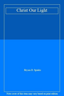 Christ Our Light By Bryan D. Spinks