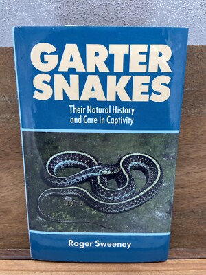 Garter Snakes: Their Natural History and Care in Captivity Sweeney, Roger