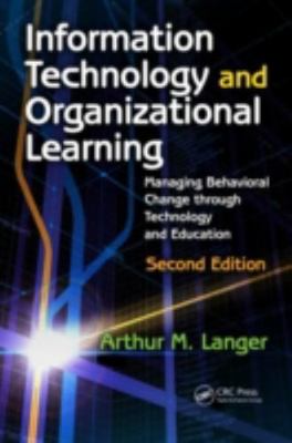 Information Technology and Organizational Learning: Managing Behavioral...