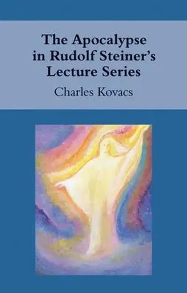The Apocalypse In Rudolf Steiner's Lecture Series | Charles Kovacs | Englisch-image