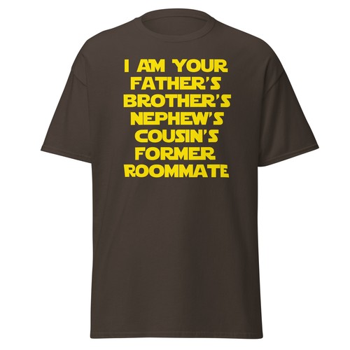 I Am Your Father's Brother's Nephew's Cousin's Former Roomate - Unisex T-Shirt - Picture 7 of 10