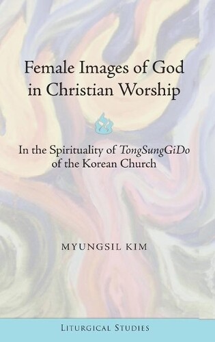 Thumbnail - Kim Myungsil Female Images Of God In Christian Worship (gebundene