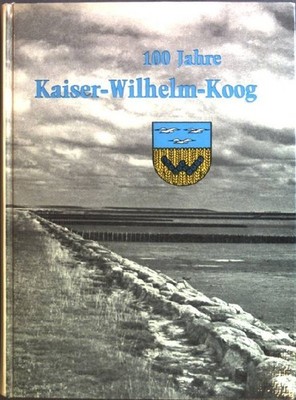 100 Jahre Heimatbuch des Kaiser-Wilhelm-Kooges Krohn, Willi: