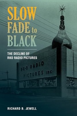 Slow Fade to Black: The Decline of RKO Radio Pictures