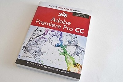 Premiere Pro CC: Visual QuickStart Guide (Visual QuickSt by Ozer, Jan 0321929543