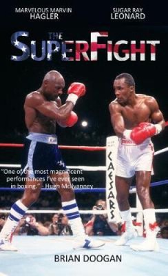 The SuperFight: Marvelous Marvin Hagler - Sugar Ray Leonard by Brian Doogan