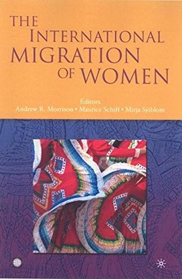 THE INTERNATIONAL MIGRATION OF WOMEN (TRADE AND By Maurice Schiff & Andrew R.